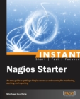 Image for Instant Nagios Starter : An easy guide to getting a Nagios server up and running for monitoring, altering, and reporting.