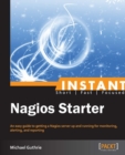 Image for Instant Nagios starter: an easy guide to getting a Nagios server up and running for monitoring, altering, and reporting