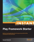 Image for Instant play framework starter: build your web applications from the ground up with the Play Framework for Java and Scala