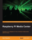 Image for Raspberry Pi media center: transform your Raspberry Pi into a full-blown media center within 24 hours