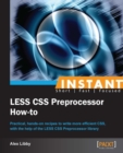 Image for Instant LESS CSS preprocessor how-to: practical, hands-on recipes to write more efficient CSS, with the help of the LESS CSS preprocessor library