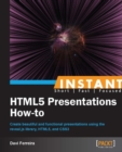 Image for Instant HTML5 presentations how-to: create beautiful and functional presentations using the reveal.js library, HTML5, and CSS3