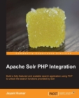 Image for Apache Solr PHP integration: build a fully-featured and scalable search application using PHP to unlock the search functions provided by Solr
