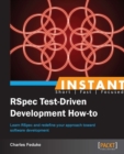 Image for Instant RSpec test-driven development how-to: learn RSpec and redefine your approach towards software development