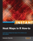 Image for Instant heat maps in R how-to: learn how to design heat maps in R to enhance your data analysis