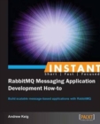 Image for Instant RabbitMQ Messaging Application Development How-to : Build scalable message-based applications with RabbitMQ