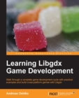 Image for Learning Libgdx game development: walk through a complete game development cycle with practical examples and build cross-platform games with Libgdx