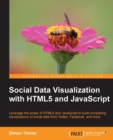 Image for Social data visualization with HTML5 and JavaScript: leverage the power of HTML5 and JavaScript to build compelling visualizations of social data from Twitter, Facebook, and more