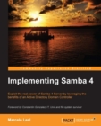 Image for Implementing Samba 4: exploit the real power of Samba 4 Server by leveraging the benefits of an Active Directory Domain Controller