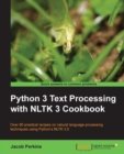 Image for Python 3 text processing with NLTK 3 cookbook: over 80 practical recipes on natural language processing techniques using Python&#39;s NLTK 3.0