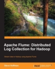 Image for Apache flume: distributed log collection for Hadoop : stream data to Hadoop using Apache Flume
