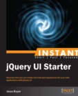 Image for Instant jQuery UI starter: discover how you can create rich end-user experiences for your web applications with jQuery UI