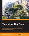 Image for Talend for big data: access, transform, and integrate data using Talend&#39;s open source, extensible tools