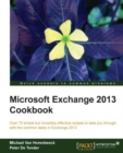 Image for Microsoft Exchange 2013 cookbook: over 70 simple but incredibly effective recipes to take you through with the common tasks in Exchange 2013