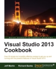 Image for Visual studio 2013 cookbook: over 50 simple but incredibly effective recipes to get you up and running with the powerful features of visual studio 2013