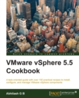 Image for VMware vSphere 5.5 cookbook: a task-oriented guide with over 150 practical recipes to install, configure, and manage VMware vSphere components