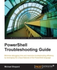 Image for PowerShell troubleshooting guide: minimize debugging time and maximize troubleshooting efficiency by leveraging the unique features of the PowerShell language