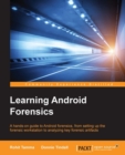 Image for Learning Android forensics: a hands-on guide to Android forensics, from setting up the forensic workstation to analyzing key forensic artifacts
