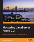 Image for Mastering JavaServer Faces 2.2: master the art of implementing user interfaces with JSF 2.2