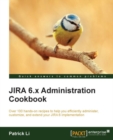 Image for JIRA 6.x administration cookbook: over 100 hands-on recipes to help you efficiently administer customize, and extend your JIRA 6 implementation