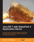 Image for Java EE 7 with GlassFish 4 application server: a pratical guide to install and configure the GlassFish 4 application server and develop Java EE 7 applications to be deployed to this server