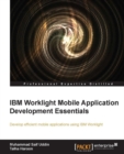 Image for IBM Worklight mobile application development essentials: develop efficient mobile applications using IBM Worklight