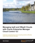 Image for Managing IaaS and DBaaS Clouds with Oracle Enterprise Manager Cloud Control 12c