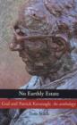 Image for No earthly estate: God and Patrick Kavanagh : an anthology