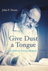 Image for Give Dust a Tongue : A Faith &amp; Poetry Memoir