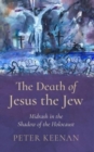 Image for The death of Jesus the Jew  : midrash in the shadow of the Holocaust
