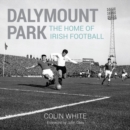 Image for Dalymount Park : The Home of Irish Football