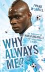 Image for Why always me?  : the biography of Mario Balotelli, City's legendary striker