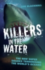 Image for Killers in the water: the new supersharks terrorising the world&#39;s oceans