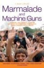 Image for Marmalade and machine guns: 16 countries, three continents, 12 years and one suitcase : one woman&#39;s quest to help disaster-stricken communities back on their feet.