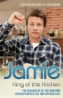 Image for Jamie Oliver: king of the kitchen : the autobiography of the man who revolutionised the way Britain eats