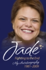 Image for Jade: Fighting to the End : My Autobiography 1981-2009