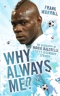 Image for Why always me?: the biography of Mario Balotelli, City's legendary striker