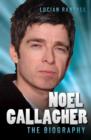 Image for Noel Gallagher - The Biography