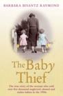 Image for The baby thief  : the true story of the woman who sold over five thousand neglected, abused and stolen babies in the 1950s