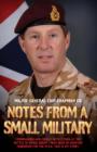 Image for Notes from a small military  : I commanded and fought with 2 Para at the Battle of Goose Green, I was head of counter terrorism for the MOD, this is my story