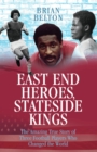 Image for East End heroes, stateside kings: the story of West Ham United&#39;s three claret, blue and black pioneers