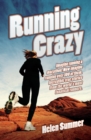 Image for Running crazy: imagine running a marathon - now imagine running over 100 of them : incredible true stories from the world&#39;s most fanatical runners
