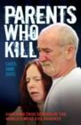 Image for Parents who kill  : shocking true stories of the world&#39;s most evil parents
