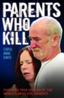Image for Parents who kill: shocking true stories of the world&#39;s most evil parents
