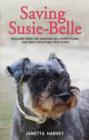 Image for Saving Susie-Belle  : rescued from the horrors of a puppy farm, one dog&#39;s uplifting true story