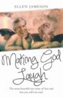 Image for Making God laugh  : the most beautiful true story of love and loss you will ever read