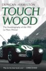 Image for Touch wood  : the autobiography of the 1953 Le Mans winner