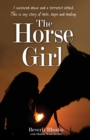 Image for The horse girl  : I survived childhood abuse and a terrorist attack - this is my story of hope and redemption