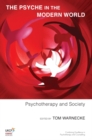 Image for The Psyche in the Modern World : Psychotherapy and Society
