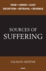 Image for Sources of suffering  : fear, greed, guilt, deception, betrayal, and revenge